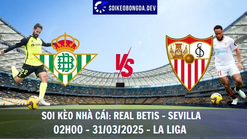 Soi kèo nhà cái Real Betis vs Sevilla - 31/03/2025 - La Liga