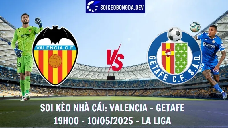 Giải Mã Kèo Bóng Đá Valencia vs Getafe - 10/05/2025 - La Liga